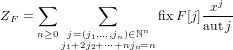 Z  = ∑       ∑       fix F[j] xj
 F   n≥0 j=(j ,...,j )∈ℕn       autj
        j1+2j12+⋅⋅⋅+nnjn=n
