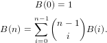        B(0) = 1
       n−1(     )
B (n) = ∑   n − 1 B (i).
       i=0    i
